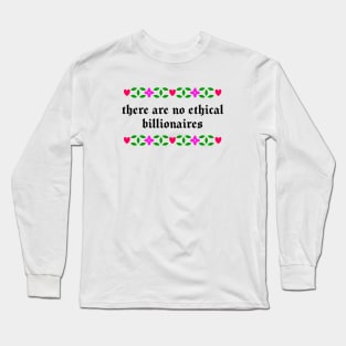 There Are No Ethical Billionaires Long Sleeve T-Shirt